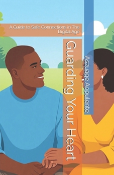 Paperback Guarding Your Heart: A Guide to Safe Connections in The Digital Age Book