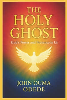 The Holy Ghost: Experiencing God’s Power and Presence in Everyday Life, and Unlocking the Fire, Power, and Glory of the Spirit