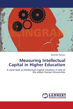 Measuring Intellectual Capital in Higher Education: A close look at Intellectual Capital situation in one of the oldest Iranian Universities