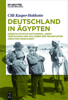 Hardcover Deutschland in Ägypten: Orientalistische Netzwerke, Judenverfolgung Und Das Leben Der Frankfurter Jüdin Mimi Borchardt [German] Book