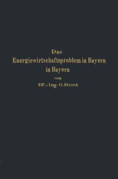 Paperback Das Energiewirtschaftsproblem in Bayern: Eine Technisch-Wirtschaftlich-Statistische Studie [German] Book