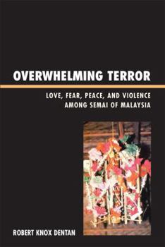 Paperback Overwhelming Terror: Love, Fear, Peace, and Violence among Semai of Malaysia Book