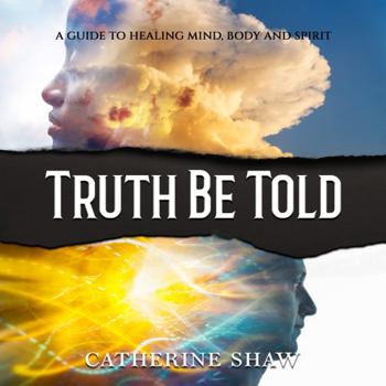 Paperback TRUTH BE TOLD: A GUIDE TO HEALING MIND, BODY AND SPIRIT Book