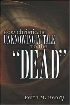 Paperback How Christians Unknowingly Talk To the "Dead" Book