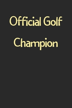 Official Golf Champion: Lined Journal, 120 Pages, 6 x 9, Funny Golf Gift Idea, Black Matte Finish (Official Golf Champion Journal)