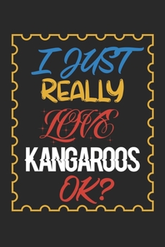 Paperback I Just Really love Kangaroos Ok?: Kangaroos Lined Notebook / Kangaroos Journal Gift, 120 Pages, 6x9, Soft Cover, Matte Finish, Amazing Gift For Kangar Book