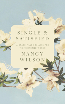 Paperback Single and Satisfied: A Grace-Filled Calling for the Unmarried Woman: A Grace-Filled Calling for the Unmarried Woman Book