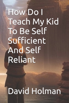 Paperback How Do I Teach My Kid To Be Self Sufficient And Self Reliant Book