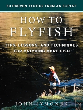 Hardcover How to Flyfish: Tips, Lessons, and Techniques for Catching More Fish Book