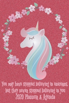 You may have stopped believing in unicorns, but they never stopped believing in you 2020 Planner & Agenda: Monthly Weekly Vertical Days Dated Agenda ... Unicorn Planner (Gratitude Favors Series)