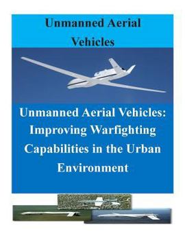 Paperback Unmanned Aerial Vehicles: Improving Warfighting Capabilities in the Urban Enviro Book