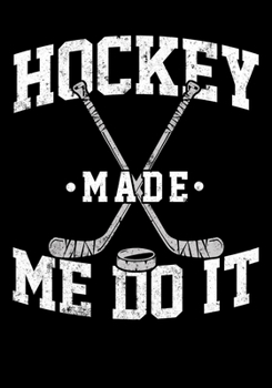 Paperback Hockey Season Statistics Journal Hockey Made Me Do It: Kids Hockey Analytics For Boys & Girls (Defencemen, Centers or Wingers) Book