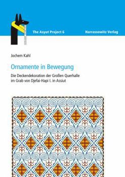 Hardcover Ornamente in Bewegung: Die Deckendekoration Der Grossen Querhalle Im Grab Von Djefai-Hapi I. in Assiut [German] Book