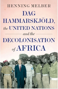 Hardcover DAG Hammarskjöld, the United Nations and the Decolonisation of Africa Book