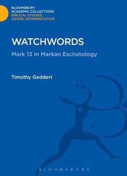 Watchwords: Mark 13 in Markan Eschatology