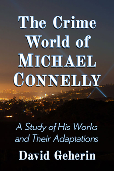 Paperback The Crime World of Michael Connelly: A Study of His Works and Their Adaptations Book