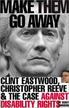 Paperback Make Them Go Away: Clint Eastwood, Christopher Reeve and the Case Against Disability Rights Book