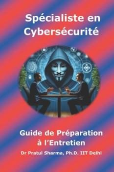 Guide de Préparation à l’Entretien Spécialiste en Cybersécurité: French Edition
