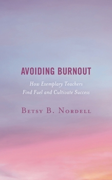 Hardcover Avoiding Burnout: How Exemplary Teachers Find Fuel and Cultivate Success Book