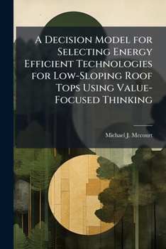 Paperback A Decision Model for Selecting Energy Efficient Technologies for Low-Sloping Roof Tops Using Value-Focused Thinking Book