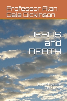 Paperback JESUS and DEATH: (How to get to Heaven) Book