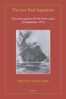 The Live Bait Squadron: Three massgraves off the Dutch coast 22 September 1914