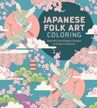 Paperback Japanese Folk Art Coloring Book: Beautiful and Elegant Designs to Inspire Creativity Book