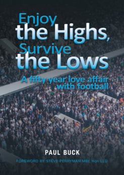 Paperback Enjoy the Highs, Survive the Lows: A fifty year love affair with football Book