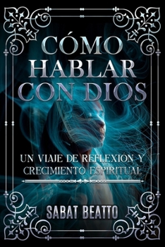 Paperback Cómo Hablar Con Dios: Un Viaje de Reflexión Y Crecimiento Espiritual [Spanish] Book