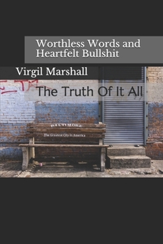 Paperback Worthless Words and Heartfelt Bullshit: The Truth Of It All Book