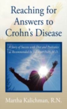 Paperback Reaching for Answers to Crohn's Disease: A Story of Success With Diet and Probiotics As Recommended by J. Rainer Poley, M.d. Book