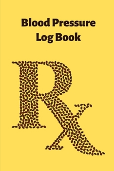 Blood Pressure Log Book: Blood Pressure Journal: For Tracking, Recording, And Monitoring Your Bood Pressure  At Home