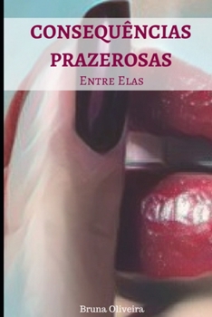 Paperback Consequências Prazerosas: Entre Elas [Portuguese] Book