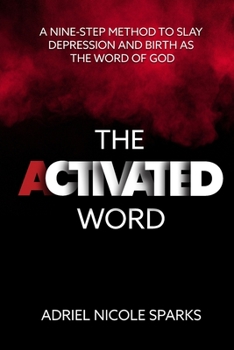 Paperback The Activated Word: A Nine-Step Method to Slay Depression and Birth as the Word of God Book