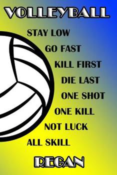 Volleyball Stay Low Go Fast Kill First Die Last One Shot One Kill Not Luck All Skill Regan: College Ruled Composition Book Blue and Yellow School Colors