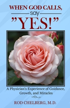 Paperback When God Calls, Say Yes!: A Physician's Experience of Mystical Guidance Book