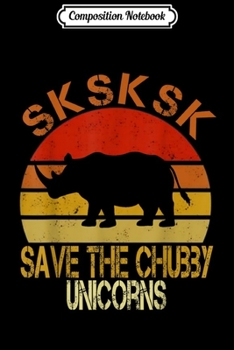 Composition Notebook: SKSKSK Save The Chubby Unicorns Retro Vintage Rhinos parody  Journal/Notebook Blank Lined Ruled 6x9 100 Pages