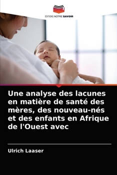 Paperback Une analyse des lacunes en matière de santé des mères, des nouveau-nés et des enfants en Afrique de l'Ouest avec [French] Book