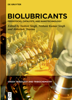Biolubricants: Feedstocks, Catalysts and Nanotechnology (Green Tribology and Tribochemistry, 1)