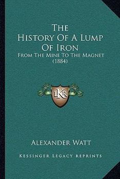 The History Of A Lump Of Iron: From The Mine To The Magnet