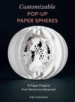 Paperback Customizable Pop-Up Paper Spheres: 15 Paper Projects from Novice to Advanced Book