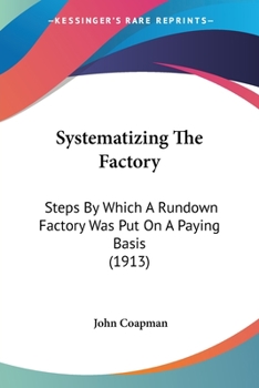 Paperback Systematizing The Factory: Steps By Which A Rundown Factory Was Put On A Paying Basis (1913) Book