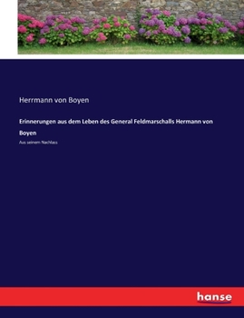 Paperback Erinnerungen aus dem Leben des General Feldmarschalls Hermann von Boyen: Aus seinem Nachlass [German] Book