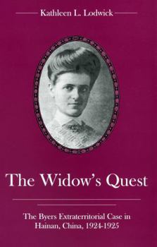 The Widow's Quest: The Byers Extraterritorial Case in Hainan, China, 1924-1925 - Book  of the Mission Work in China