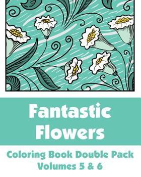 Paperback Fantastic Flowers Coloring Book Double Pack (Volumes 5 & 6) Book