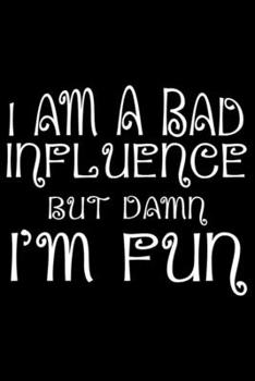 Paperback I Am A Bad Influence But Damn I'm Fun: Sarcasm Notebook, Funny Work Planner, Daily & Weekly Organizer, Sarcastic Office Humor. Journal For Colleagues, Book