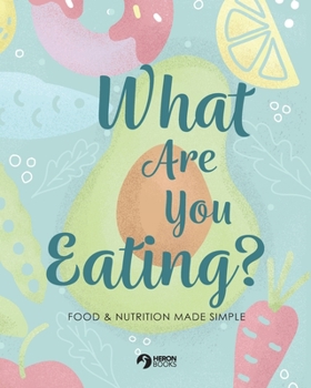 Paperback What Are You Eating?: Food and Nutrition Made Simple Book