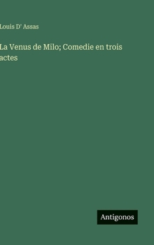 La Venus de Milo; Comedie en trois actes (French Edition)
