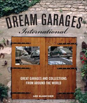 Hardcover Dream Garages International: Great Garages and Collections from Around the World Book