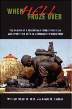 Paperback When Hell Froze Over: The Memoir of a Korean War Combat Physician Who Spent 1010 Days in a Communist Prison Camp Book